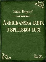 Kniha Amerikanska jahta u splitskoj luci - Begović Milan