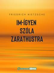 Im-ígyen szóla Zarathustra - Nietzsche Friedrich Wilhelm