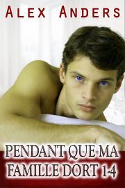 Kniha Pendant que ma famille dort 1-4 : Tabou trio mmf bisexuel - Anders Alex