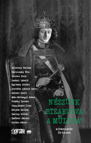 Kniha Nézzünk bizakodva a múltba! - alternatív Trianon - Balázs Ablonczy,Berniczky Éva,László Csabai,Zsolt Kácsor