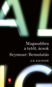 Kniha Magasabbra a tetőt, ácsok / Seymour: Bemutatás - Jerome David Salinger