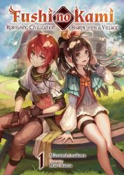 Fushi no Kami: Rebuilding Civilization Starts With a Village Volume 1 - Amakawa Mizuumi