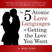 Kniha The Five Atomic Love Languages of Getting The Love You Want - Mila Jude A.