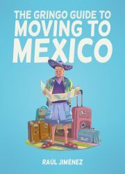 The Gringo Guide To Moving To Mexico - Jiménez Raúl