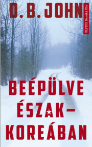 Beépülve Észak- Koreában - John D.B.