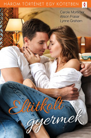 Kniha Eltitkolt gyermek - Fraser Alison,Lynne Graham,Mortimer Carole