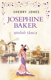 Josephine Baker utolsó tánca - Sherry Jones kúpite na Panta Rhei