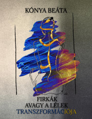 Kniha Firkák, avagy a lélek transzformációja - Kónya Beáta