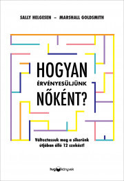 Hogyan érvényesüljünk nőként? - Marshall Goldsmith,Sally Helgesen