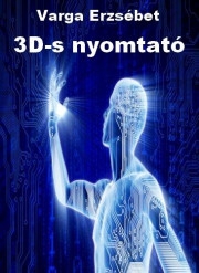 3D-s nyomtató - Varga Erzsébet