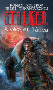 Kniha S.T.A.L.K.E.R. – A végzet lánca - Roman Kulikov,Jerzy Tumanovszkij