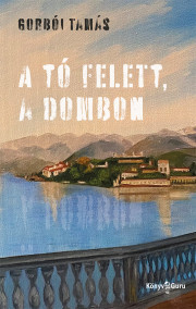 Kniha A tó felett, a dombon - Gorbói Tamás