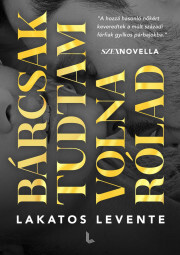 Kniha Bárcsak tudtam volna rólad - Levente Lakatos