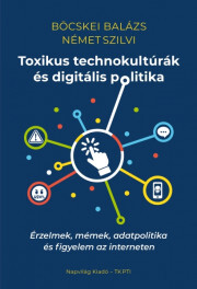 Kniha Toxikus technokultúrák és digitális politika - Böcskei Balázs,Német Szilvi