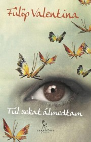 Kniha Túl sokat álmodtam - Fülöp Valentina