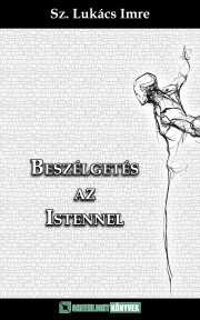Beszélgetés az Istennel - Sz. Lukács Imre