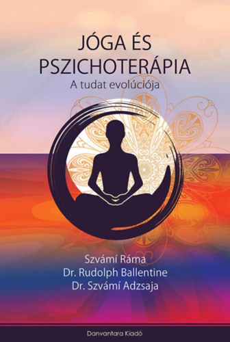 Jóga és Pszichoterápia - A tudat evolúciója - Ráma Szvámi,Rudolph Ballentine,Szvámí Adzsaja