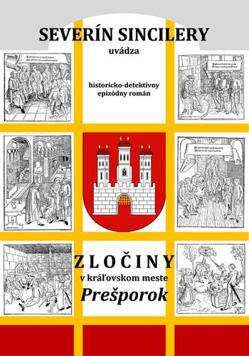 Kniha Zločiny v kráľovskom meste Prešporok (2. vydanie) - Severín Sincilery,Daniel J. Dančík