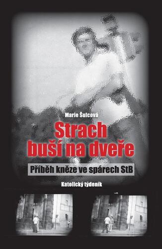 Strach buší na dveře - příběh kněze ve spárech StB