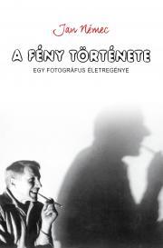 A fény története - egy fotográfus életregénye - Jan Nemec