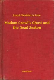 Kniha Madam Crowl's Ghost and the Dead Sexton - Joseph Sheridan Le Fanu