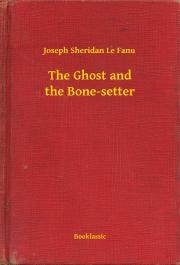 Kniha The Ghost and the Bone-setter - Joseph Sheridan Le Fanu