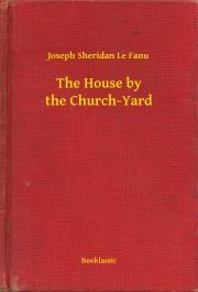 Kniha The House by the Church-Yard - Joseph Sheridan Le Fanu