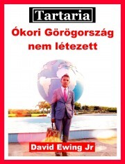 Kniha Tartaria - Ókori Görögország nem létezett - Ewing David