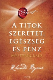 Kniha A titok –Szeretet, egészség és pénz– Mesterkurzus - Rhonda Byrne