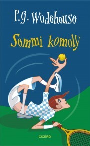 Semmi komoly - Pelham Grenville Wodehouse