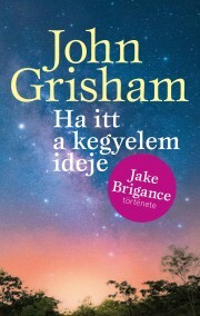 Ha itt a kegyelem ideje - John Grisham kúpite na Panta Rhei