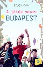 Kniha A játék neve: Budapest - Szűcs Ádám