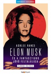 Elon Musk és a fantasztikus jövő feltalálása (ifjúsági változat) - Vance Ashlee