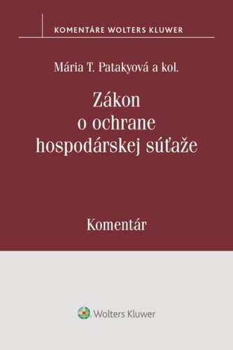 Zákon o ochrane hospodárskej súťaže - Komentár - Mária T. Patakyová,Kolektív autorov