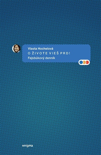 Kniha O živote vieš prd! Fejsbúkový denník - Vlasta Hochelová