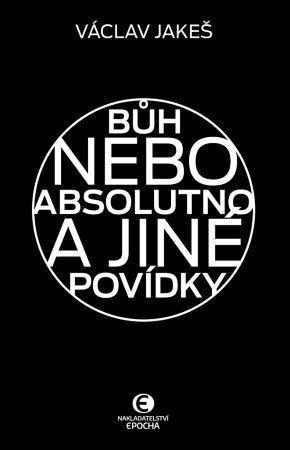Kniha Bůh nebo absolutno a jiné povídky