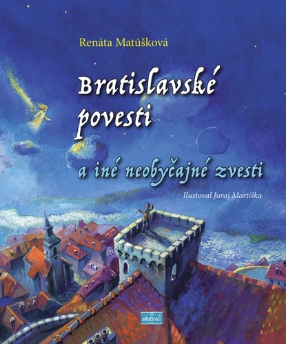 Bratislavské povesti a iné neobyčajné zvesti - Renáta Matúšková,Juraj Martiška