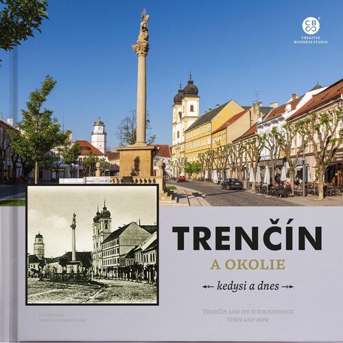 Trenčín a okolie - kedysi a dnes - Bohuš Schwarzbacher,Ján Hanušin