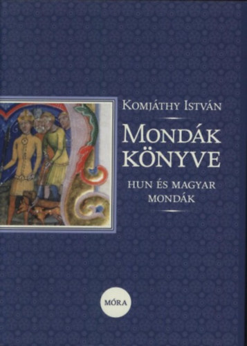 Kniha Mondák könyve - Hun és magyar mondák - István Komjáthy