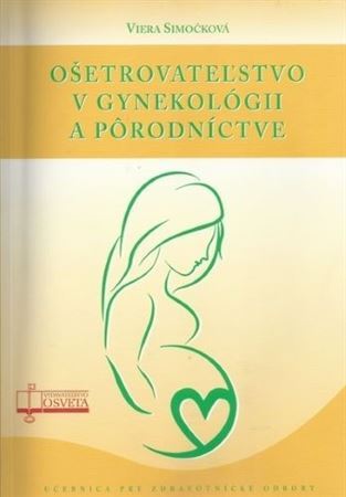 Ošetrovateľstvo v gynekológii a pôrodníctve - Viera Simočková