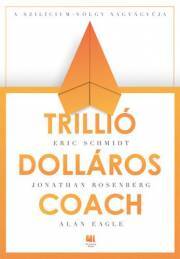 Trillió dolláros coach - Eagle Alan,Jonathan Rosenberg,Eric Smith