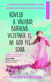 Kövesd a vágyaid, bárhová vezetnek is, ne add fel soha - Phaedra Patrick kúpite na Panta Rhei