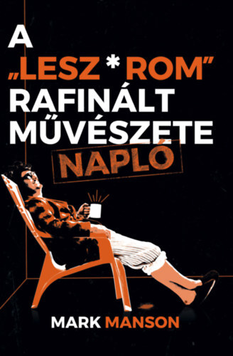 Kniha A "Lesz*rom" rafinált művészete - Napló - Mark Manson