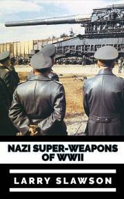 Nazi Super-Weapons of WWII - Slawson Larry