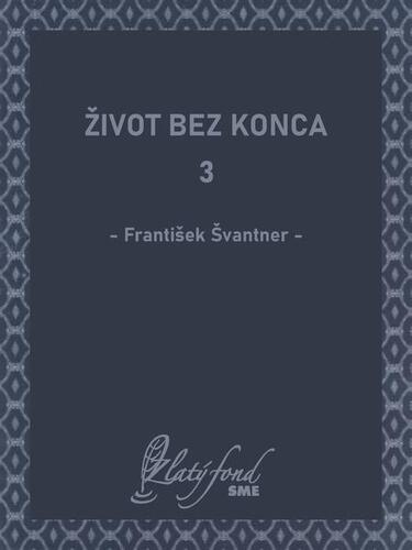 Kniha Život bez konca 3 - František Švantner