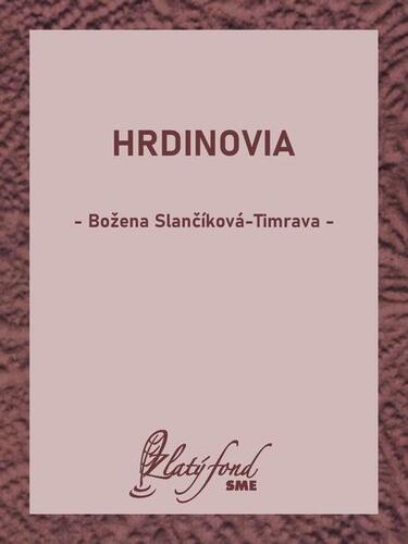 Hrdinovia - Božena Slančíková-Timrava