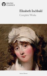 Delphi Complete Works of Elizabeth Inchbald (Illustrated) - Inchbald Elizabeth
