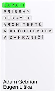 Kniha Expati – Příběhy českých architektů a architektek v zahraničí - Adam Gebrian,Eugen Liška