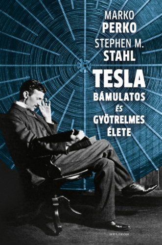 Kniha Tesla bámulatos és gyötrelmes élete - Marko Perko,Stephen M. Stahl