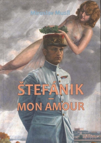 Štefánik – mon amour - Miroslav Musil
